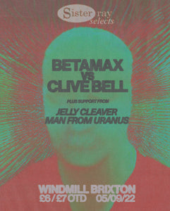Sister Ray Selects: Betamax Vs. Clive Bell, Jelly Cleaver & Man From Uranus 05.09.2022