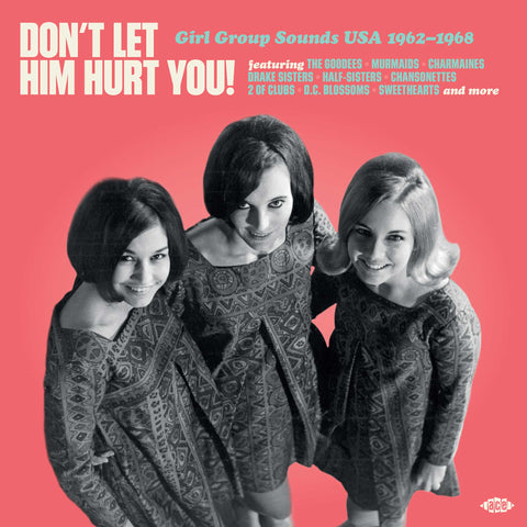 Don't Let Him Hurt You! Girl Group Sounds USA 1962-1968