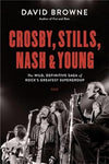 Crosby, Stills, Nash and Young: The Wild, Definitive Saga of Rock's Greatest Supergroup