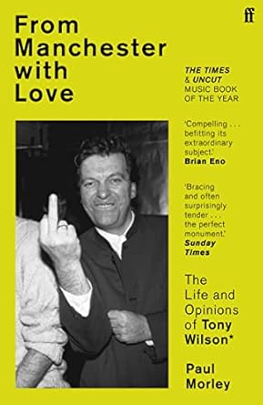 From Manchester with Love: The Life and Opinions of Tony Wilson