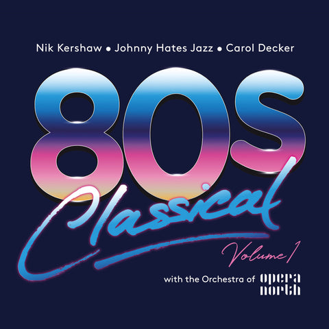 Nik Kershaw/Johnny Hates Jazz/Carol Decker with The Orchestra Of Opera North 80s Classical Volume 1
