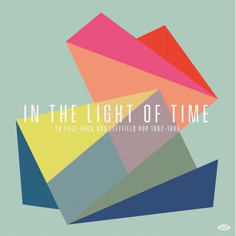In The Light Of Time: UK Post-Rock and Leftfield Pop 1992-1998