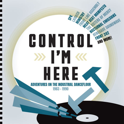 Control I’m Here : Adventures On The Industrial Dance Floor 1983-1990