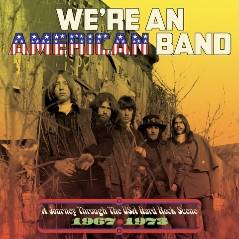 We’re An American Band: A Journey Through The USA Hard Rock Scene 1967-1973