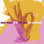 Okie Dokie It’s The Orb On Kompakt (2025 Reissue)