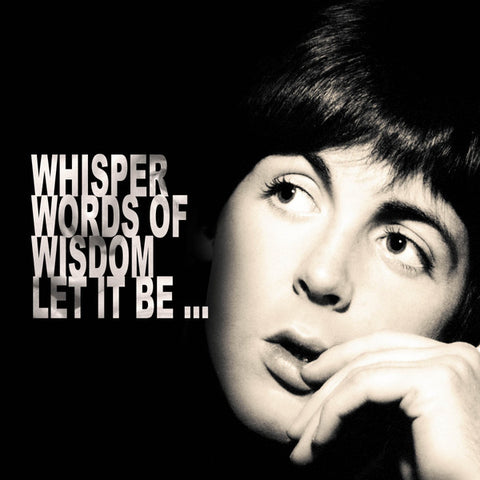Whisper Words Of Wisdom Let It Be...