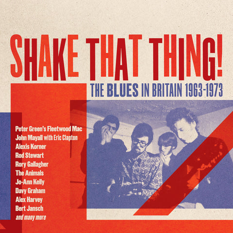 Shake That Thing: The Blues in Britain 1963-1973
