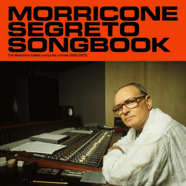 Morricone Segreto : The Maestro's Hidden Songs for Cinema (1962-1973)