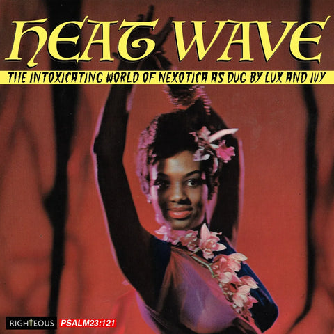 Heat Wave, The Intoxicating World of Nexotica As Dug By Lux and Ivy