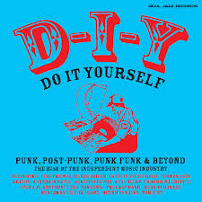 D-I-Y: DO-IT-YOURSELF - Punk, Post Punk, Punk Funk & Beyond