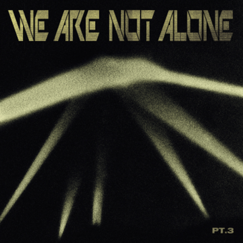 We Are Not Alone – Part 3