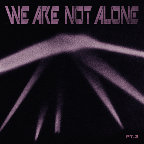 We Are Not Alone – Part 2