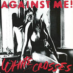 Against Me White Crosses [180 gm LP vinyl] LP 8719262011465