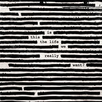Roger Waters Is This The Life We Really Want? 2LP