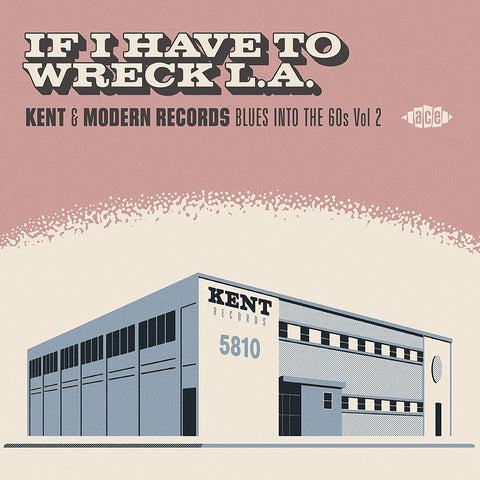 If I Have To Wreck L.A. - Kent & Modern Records Blues Into The 60s Vol 2