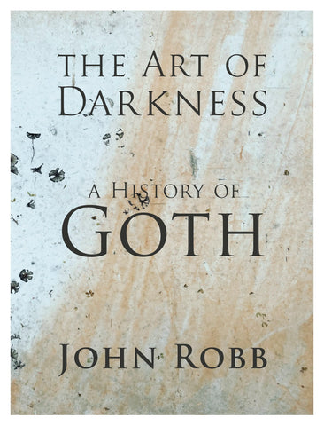 The Art Of Darkness: A History Of Goth