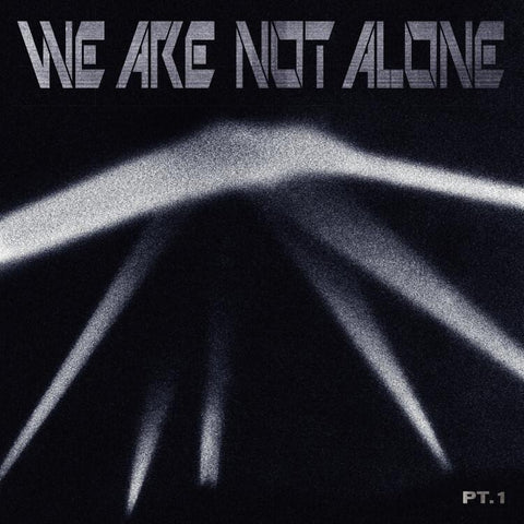 We Are Not Alone – Part 1
