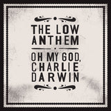 The Low Anthem Oh My God Charlie Darwin 5400863022723