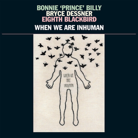 Bonnie 'Prince' Billy, Bryce Dessner, Eighth Blackbird When We Are Inhuman Sister Ray