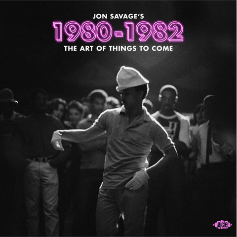 Jon Savage's 1980-1982 The Art Of Things To Come