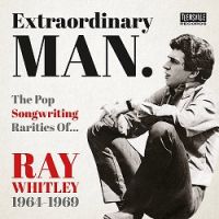 Extraordinary Man (The Pop Songwriting Rarities of Ray Whitley 1964-1969)