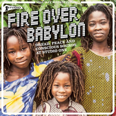 Soul Jazz Records Presents...Fire Over Babylon: Dread, Peace and Conscious Sounds at Studio One