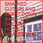 SMASHED GUITARS AND BURNT DOWN BARS. ( The album of an iconic pub and music venue, The Railway Hotel) (RSD July 21)