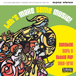 Let’s Make Some Music! (Sunshine, Soft & Studio Pop 1966-1970)