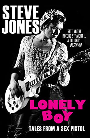 Lonely Boy: Tales From A Sex Pistol By Steve Jones (Paperback Book)
