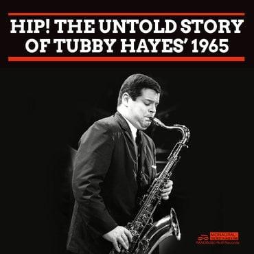 Hip! The Untold Story Of Tubby Hayes’ 1965