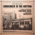 Surrender To The Rhythm ~ The London Pub Rock Scene Of The Seventies