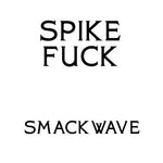 Spike Fuck Smackwave EP Sister Ray