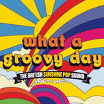 What A Groovy Day  – The British Sunshine Pop Sound 1967-1972