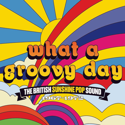 What A Groovy Day  – The British Sunshine Pop Sound 1967-1972