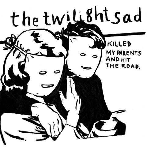 The Twilight Sad Killed My Parents And Hit The Road Sister Ray