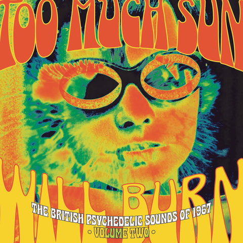 Too Much Sun Will Burn - The British Psychedelic Sounds of 1967 Volume 2