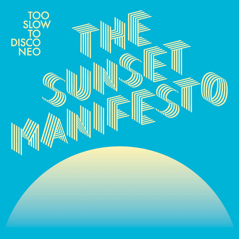 Too Slow To Disco NEO Presents The Sunset Manifesto