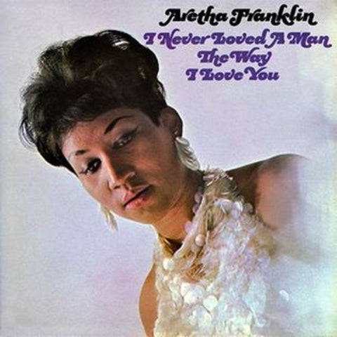 Aretha Franklin I Never Loved A Man The Way I Love You LP
