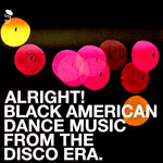 Alright! Black American Dance Music From The Disco Era.