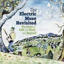 The Electric Muse Revisited - The Story Of Folk Into Rock And Beyond