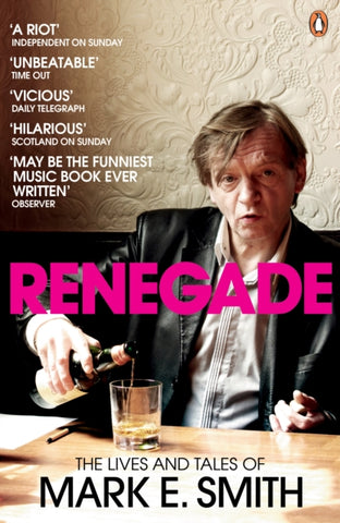 Renegade - The Lives and Tales of Mark E. Smith (Paperback Book)