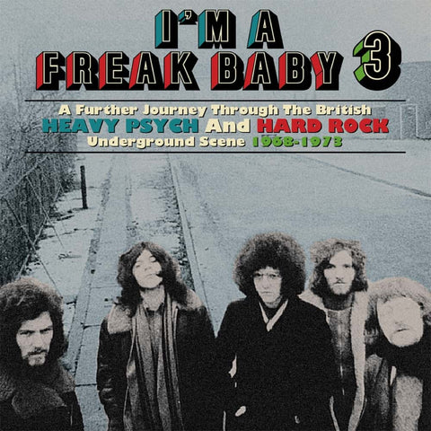 I’m A Freak Baby 3 : A Further Journey Through The British Heavy Psych And Hard Rock Underground Scene 1968-1973
