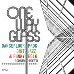 One Way Glass: Dancefloor Prog, Brit Jazz And Funky Folk 1968-1975