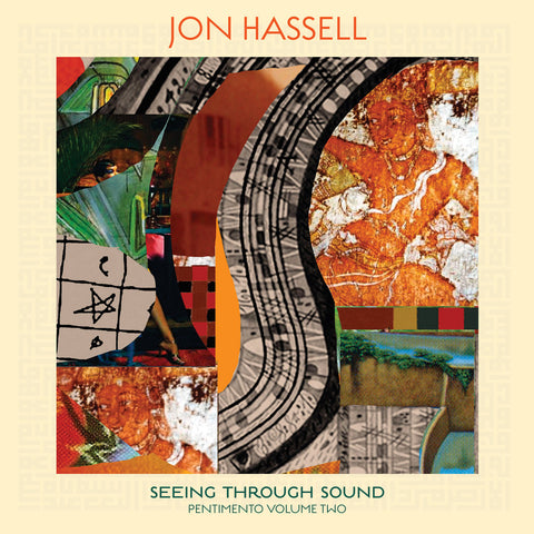 Jon Hassell SEEING THROUGH SOUND (PENTIMENTO VOLUME TWO)