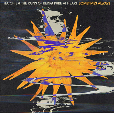 Hatchie / Pains Of Being Pure At Heart Sometimes Always