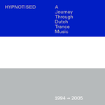 Hypnotised: A Journey Through Dutch Trance Music (1994-2005)