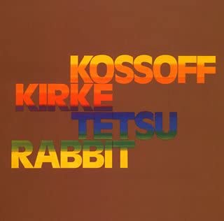 KOSSOFF, KIRKE, TETSU & RABBIT