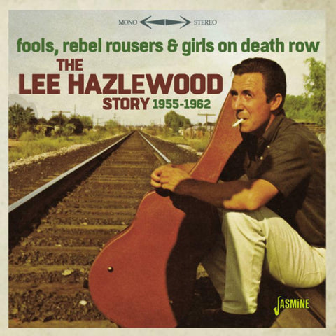 Fools, Rebel Rousers & Girls On Death Row - The Lee Hazlewood Story 1955-1962