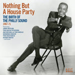 Nothing But A House Party: The Birth Of The Philly Sound 1967-71