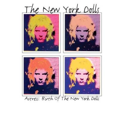 ACTRESS: THE BIRTH OF  THE NEW YORK DOLLS